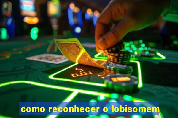 como reconhecer o lobisomem